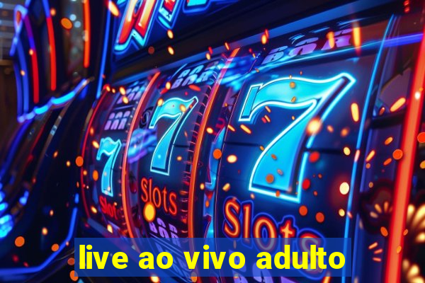 live ao vivo adulto